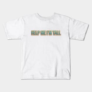 Help Me I'm Tall Kids T-Shirt